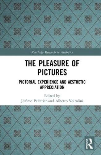 Cover image for The Pleasure of Pictures: Pictorial Experience and Aesthetic Appreciation