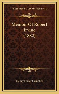 Cover image for Memoir of Robert Irvine (1882)