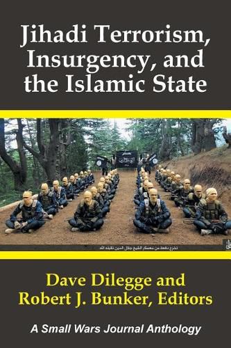 Jihadi Terrorism, Insurgency, and the Islamic State: A Small Wars Journal Anthology