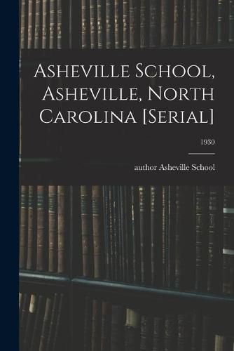 Cover image for Asheville School, Asheville, North Carolina [serial]; 1930