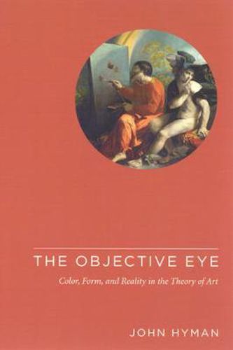 Cover image for The Objective Eye: Color, Form, and Reality in the Theory of Art