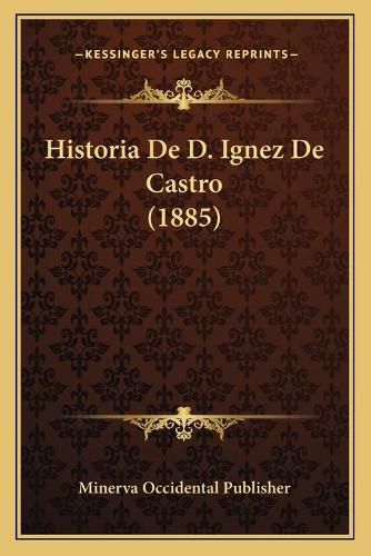 Cover image for Historia de D. Ignez de Castro (1885)