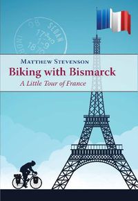 Cover image for Biking with Bismarck: A Little Tour in France