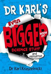 Cover image for Dr Karl's Even Bigger Book of Science Stuff (and Nonsense)