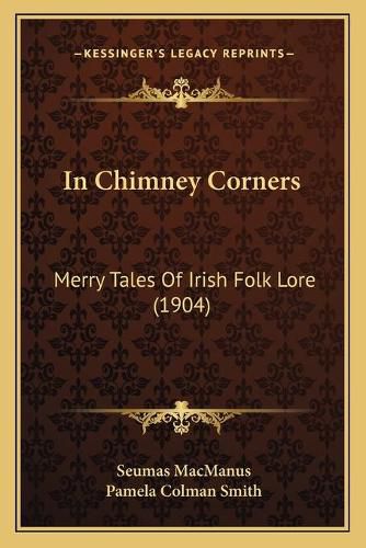 In Chimney Corners: Merry Tales of Irish Folk Lore (1904)