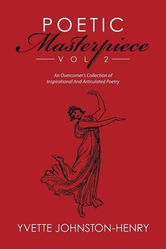 Cover image for Poetic Masterpiece Vol 2: An Overcomer's Collection of Inspirational And Articulated Poetry