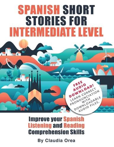 Cover image for Spanish Short Stories for Intermediate Level: Improve Your Spanish Listening and Reading Comprehension Skills