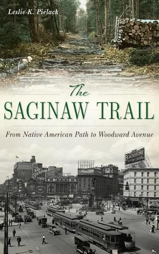 Cover image for The Saginaw Trail: From Native American Path to Woodward Avenue