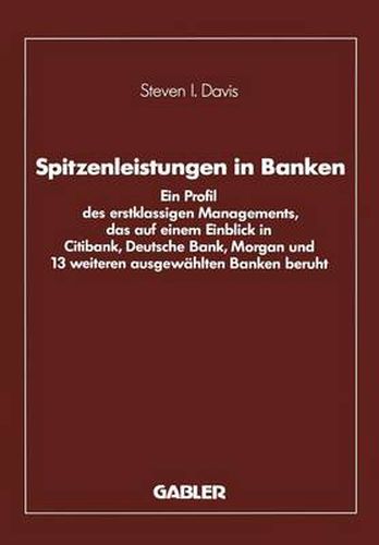 Spitzenleistungen in Banken: Ein Profil Des Erstklassigen Managements, Das Auf Einem Einblick in Citibank, Deutsche Bank, Morgan Und 13 Weiteren Ausgewahlten Banken Beruht