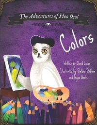 Cover image for The Adventures of Hoo Owl: Colors