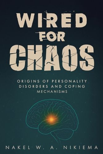 Cover image for Wired for chaos - Origins of personality disorders and coping mechanisms