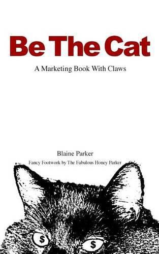 Cover image for Be The Cat: A Marketing Book With Claws