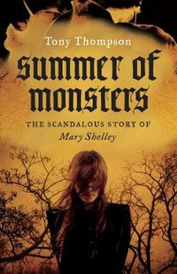Cover image for Summer of Monsters: The Scandalous Story of Mary Shelley