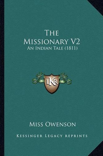 Cover image for The Missionary V2 the Missionary V2: An Indian Tale (1811) an Indian Tale (1811)