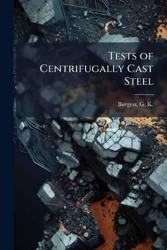 Cover image for Tests of Centrifugally Cast Steel