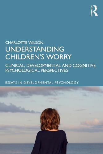 Cover image for Understanding Children's Worry: Clinical, Developmental and Cognitive Psychological Perspectives