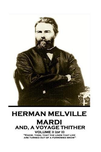 Cover image for Herman Melville - Mardi, and a Voyage Thither. Volume II (of II): Know, Thou, That the Lines That Live Are Turned Out of a Furrowed Brow