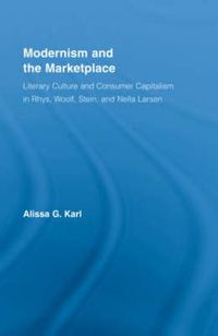 Cover image for Modernism and the Marketplace: Literary Culture and Consumer Capitalism in Rhys, Woolf, Stein, and Nella Larsen