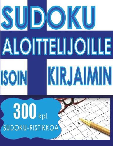 Cover image for Sudoku Aloittelijoille ISOIN KIRJAIMIN: 300 kpl. SUDOKU-RISTIKKOA - 2 ISOA Sudokua Sivua Kohden - 216 x 279 mm kirja