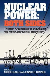 Cover image for Nuclear Power: Both Sides: The Best Arguments For and Against the Most Controversial Technology