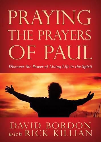 Cover image for Praying the Prayers of Paul: Discover the Power of Living Life in the Spirit