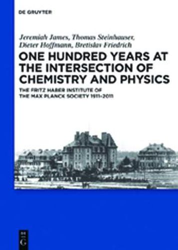 One Hundred Years at the Intersection of Chemistry and Physics: The Fritz Haber Institute of the Max Planck Society 1911-2011