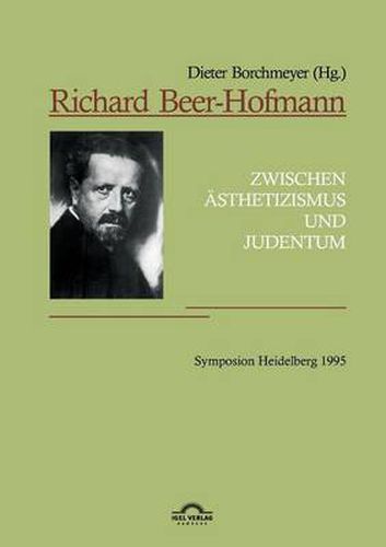 Richard Beer-Hofmann: Zwischen AEsthetizismus und Judentum. Symposion Heidelberg 1995: Vortrage