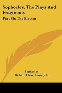 Cover image for Sophocles, the Plays and Fragments: Part Six the Electra