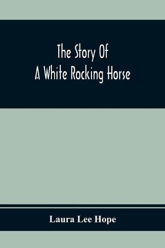 Cover image for The Story Of A White Rocking Horse