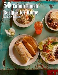 Cover image for 50 Cuban Lunch Recipes for Home