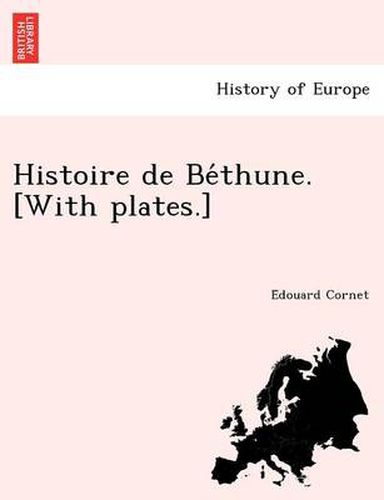 Cover image for Histoire de Be Thune. [With Plates.]