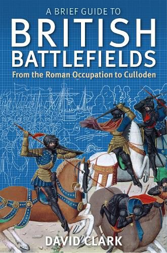 Cover image for A Brief Guide To British Battlefields: From the Roman Occupation to Culloden