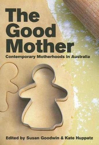 Cover image for The Good Mother: Contemporary Motherhoods in Australia