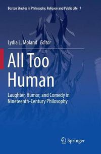 Cover image for All Too Human: Laughter, Humor, and Comedy in Nineteenth-Century Philosophy