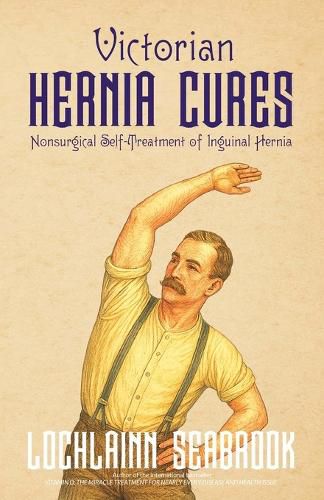 Cover image for Victorian Hernia Cures: Nonsurgical Self-Treatment of Inguinal Hernia