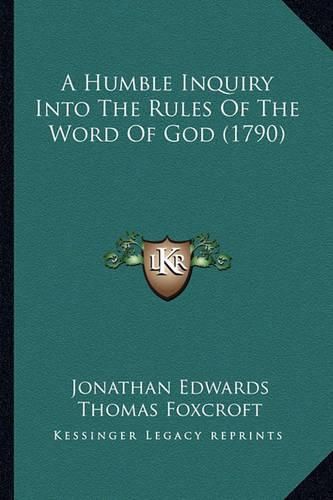 A Humble Inquiry Into the Rules of the Word of God (1790)