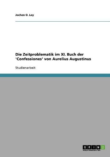 Die Zeitproblematik Im XI. Buch Der 'Confessiones' Von Aurelius Augustinus