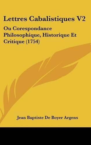 Lettres Cabalistiques V2: Ou Corespondance Philosophique, Historique Et Critique (1754)