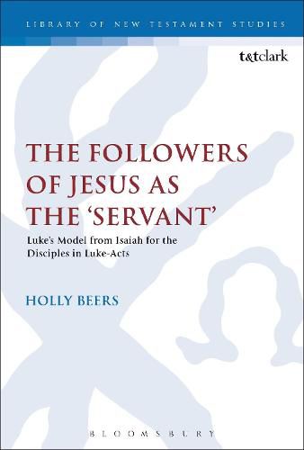 Cover image for The Followers of Jesus as the 'Servant': Luke's Model from Isaiah for the Disciples in Luke-Acts