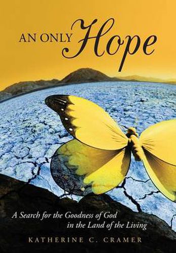 An Only Hope: A Search for the Goodness of God in the Land of the Living