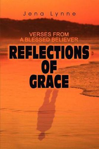 Cover image for Reflections of Grace:Verses from a Blessed Believer: Verses from a Blessed Believer