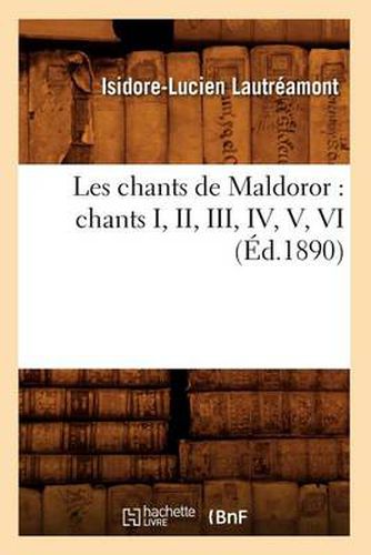 Cover image for Les Chants de Maldoror: Chants I, II, III, IV, V, VI (Ed.1890)