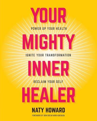 Cover image for Your Mighty Inner Healer: Power Up Your Health, Ignite Your Transformation, Reclaim Your Self