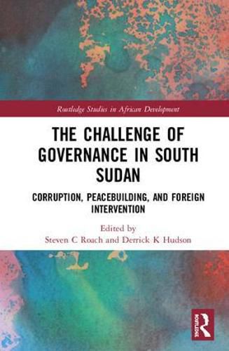 Cover image for The Challenge of Governance in South Sudan: Corruption, Peacebuilding, and Foreign Intervention