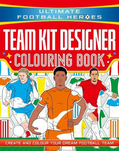 Cover image for Ultimate Football Heroes: Team Kit Designer Colouring Book