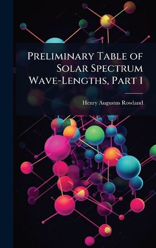 Cover image for Preliminary Table of Solar Spectrum Wave-Lengths, Part 1