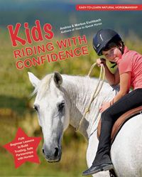 Cover image for Kids Riding with Confidence: Fun, Beginner Lessons to Build Trusting, Safe Partnerships with Horses