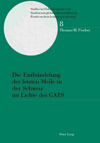 Cover image for Die Entbuendelung Der Letzten Meile in Der Schweiz Im Lichte Des Gats