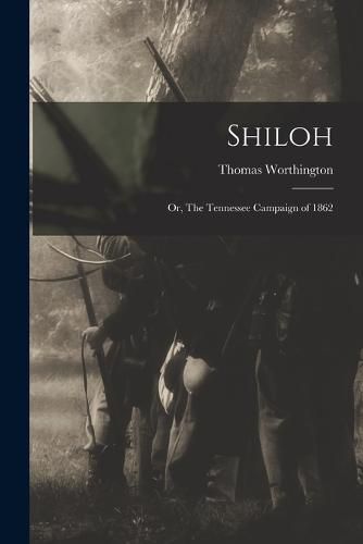 Shiloh; or, The Tennessee Campaign of 1862