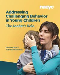 Cover image for Addressing Challenging Behavior in Young Children: The Leader's Role